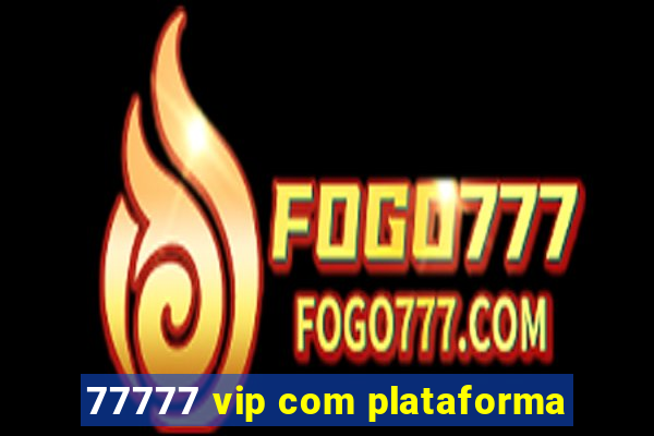 77777 vip com plataforma