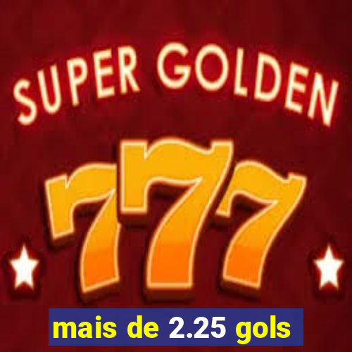 mais de 2.25 gols