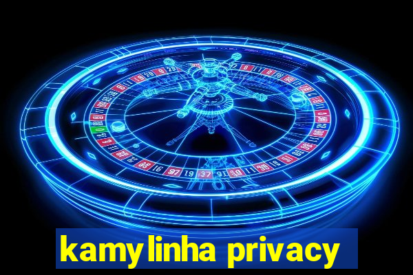 kamylinha privacy