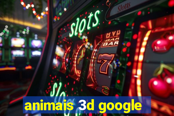 animais 3d google