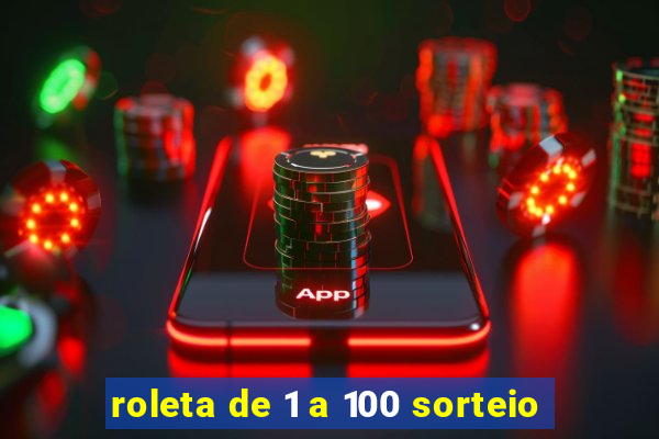 roleta de 1 a 100 sorteio