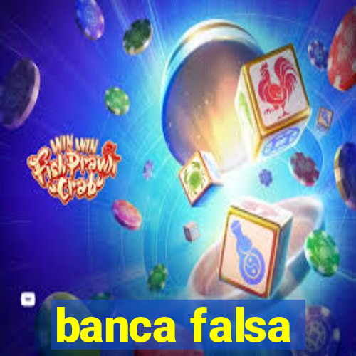 banca falsa