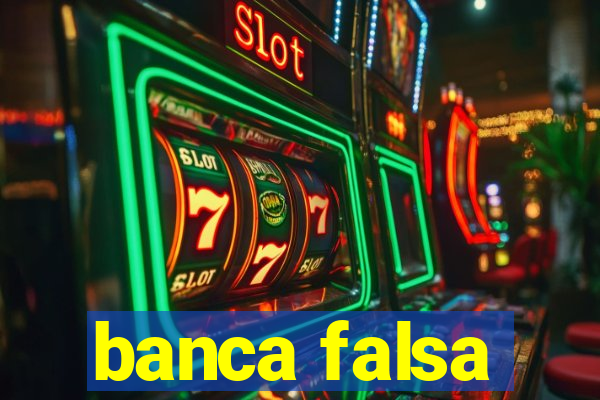 banca falsa