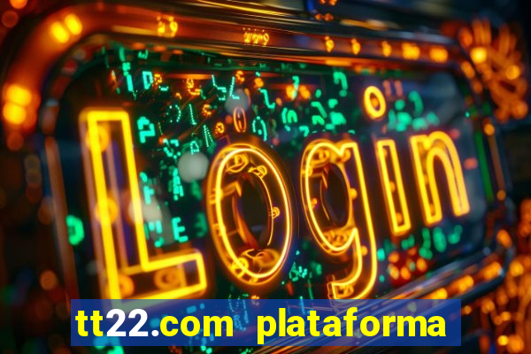 tt22.com plataforma de jogos