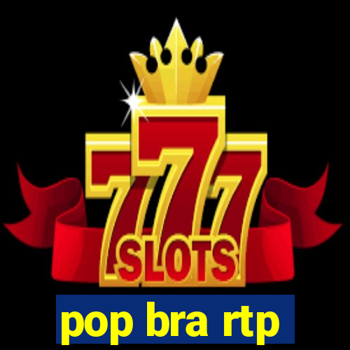 pop bra rtp