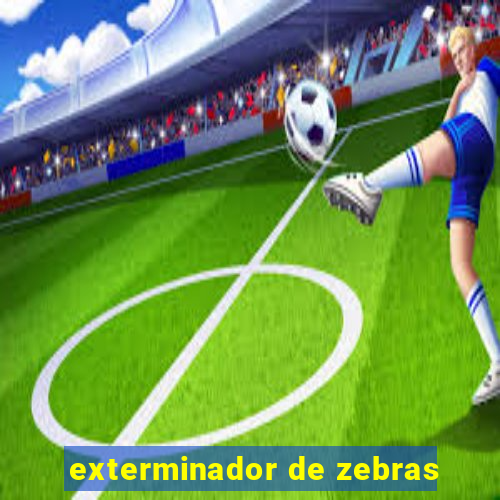 exterminador de zebras