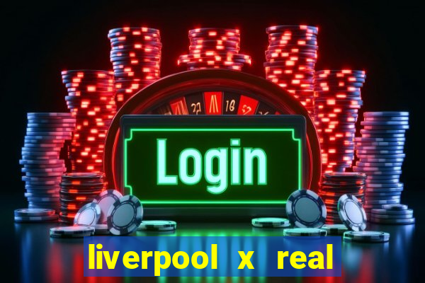 liverpool x real madrid ao vivo futemax