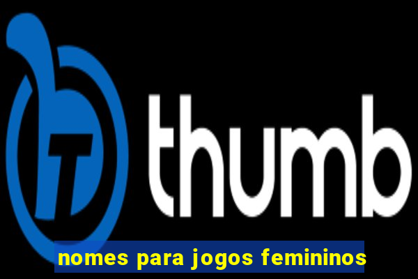 nomes para jogos femininos