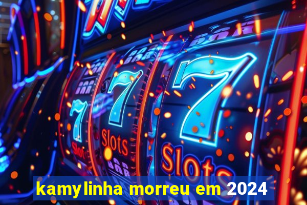 kamylinha morreu em 2024