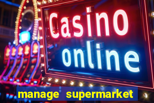 manage supermarket simulator mod apk (unlimited money and energy)