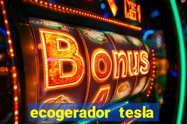 ecogerador tesla reclame aqui