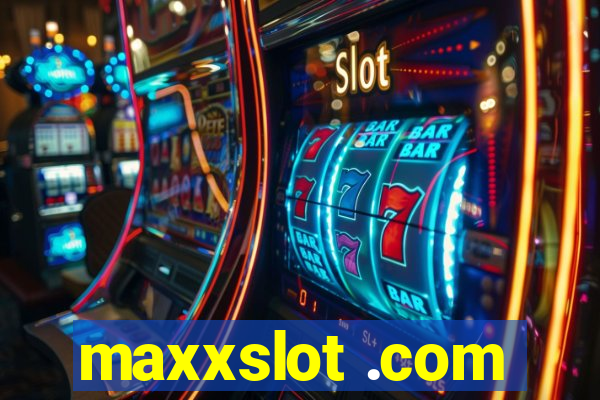 maxxslot .com