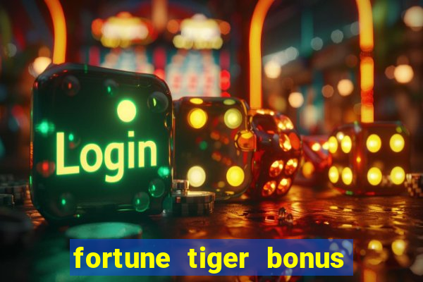 fortune tiger bonus sem deposito