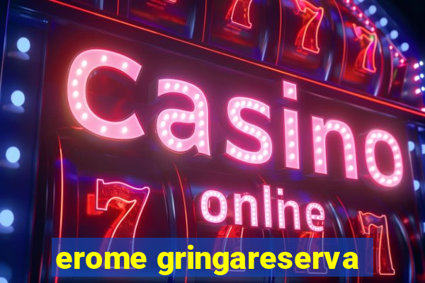 erome gringareserva