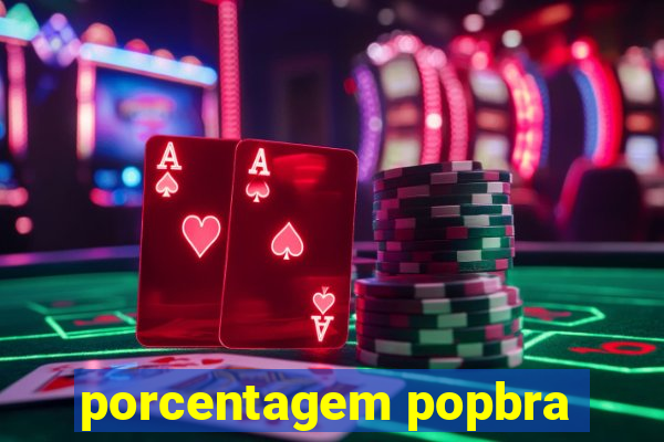 porcentagem popbra