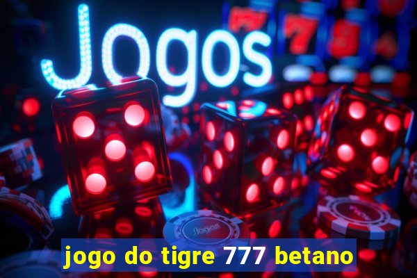 jogo do tigre 777 betano