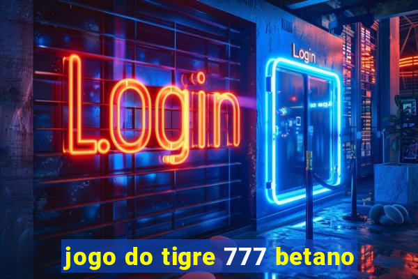 jogo do tigre 777 betano