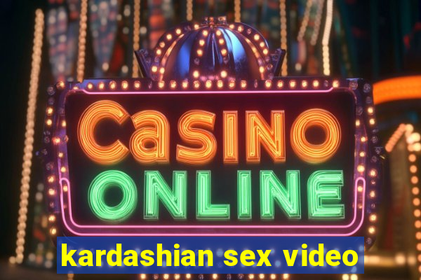 kardashian sex video