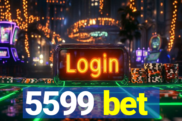 5599 bet