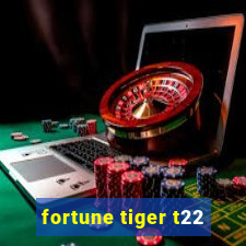 fortune tiger t22