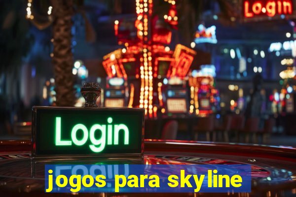 jogos para skyline