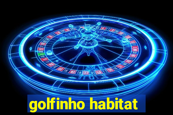 golfinho habitat