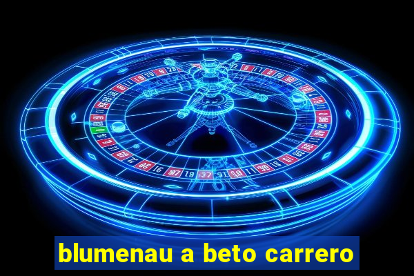 blumenau a beto carrero