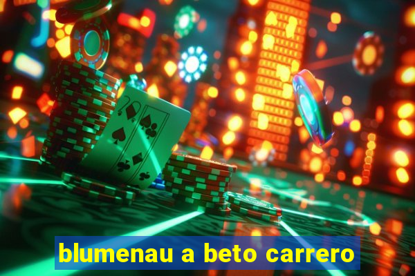 blumenau a beto carrero