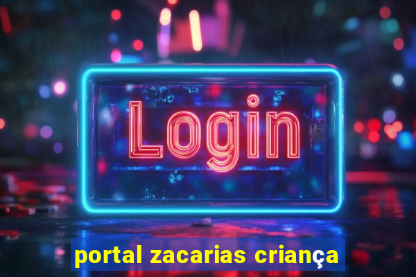 portal zacarias criança