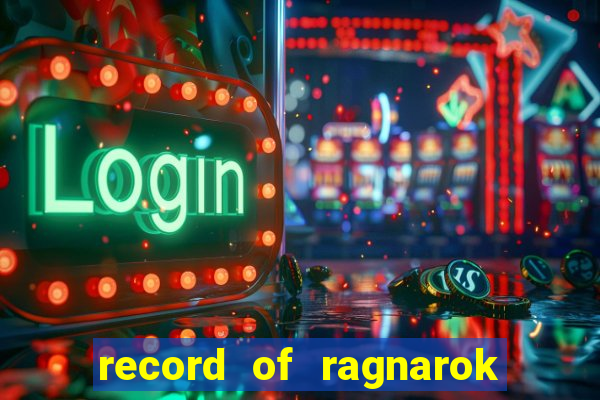 record of ragnarok 3 temporada online dublado