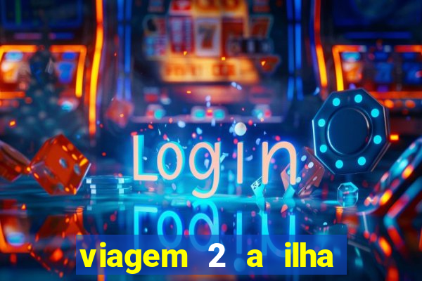 viagem 2 a ilha misteriosa filme completo