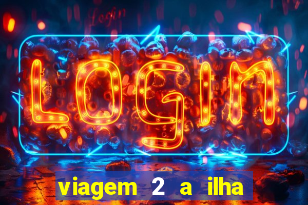 viagem 2 a ilha misteriosa filme completo