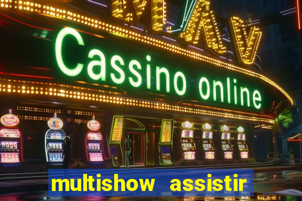 multishow assistir online gratis