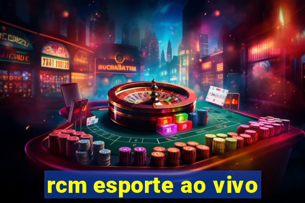 rcm esporte ao vivo