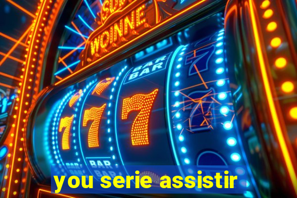 you serie assistir