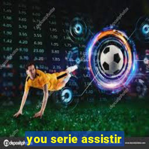 you serie assistir