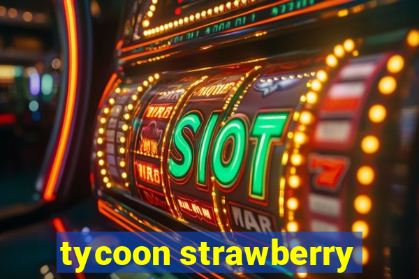 tycoon strawberry