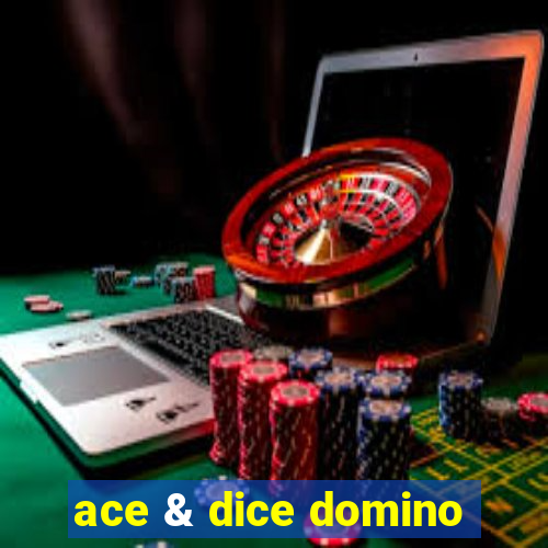 ace & dice domino