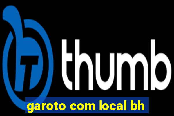 garoto com local bh