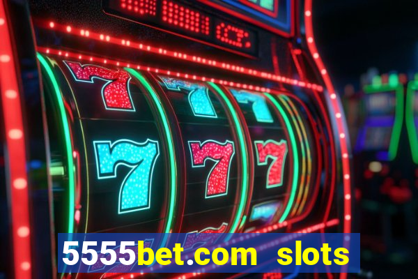 5555bet.com slots marca forte