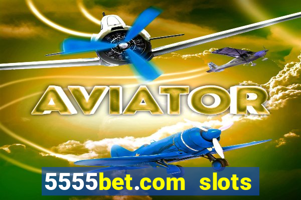 5555bet.com slots marca forte