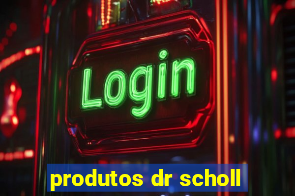 produtos dr scholl