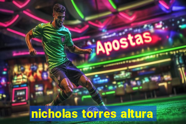 nicholas torres altura