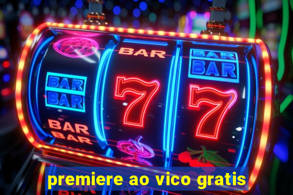 premiere ao vico gratis