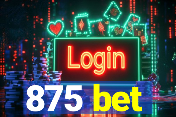 875 bet