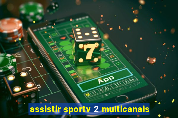 assistir sportv 2 multicanais