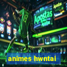 animes hwntai