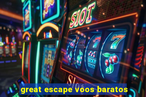 great escape voos baratos