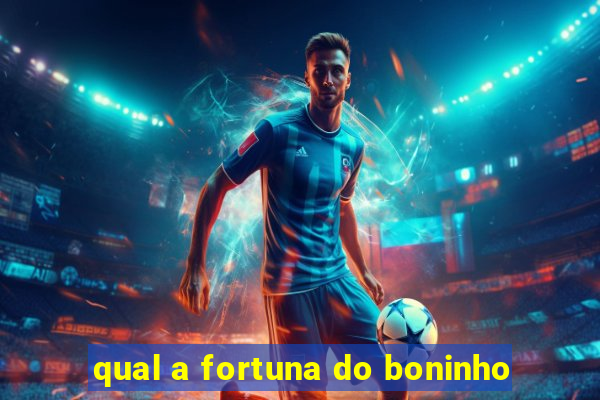 qual a fortuna do boninho