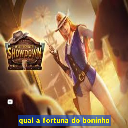 qual a fortuna do boninho